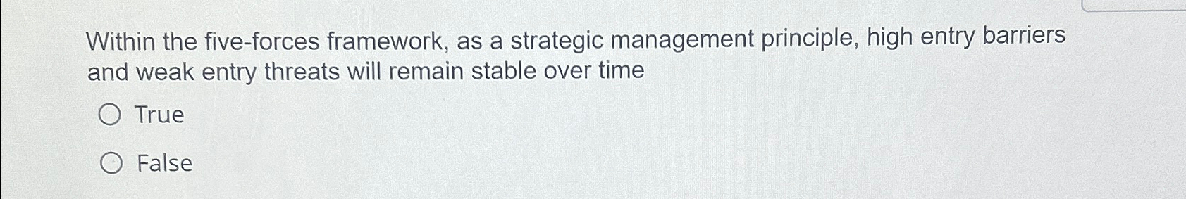  Within the five-forces framework, as a strategic management principle, high entry
