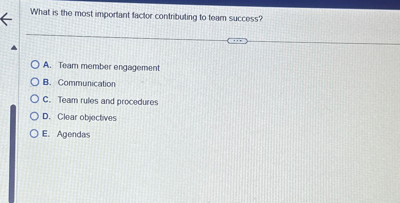  What is the most important factor contributing to team success? A.