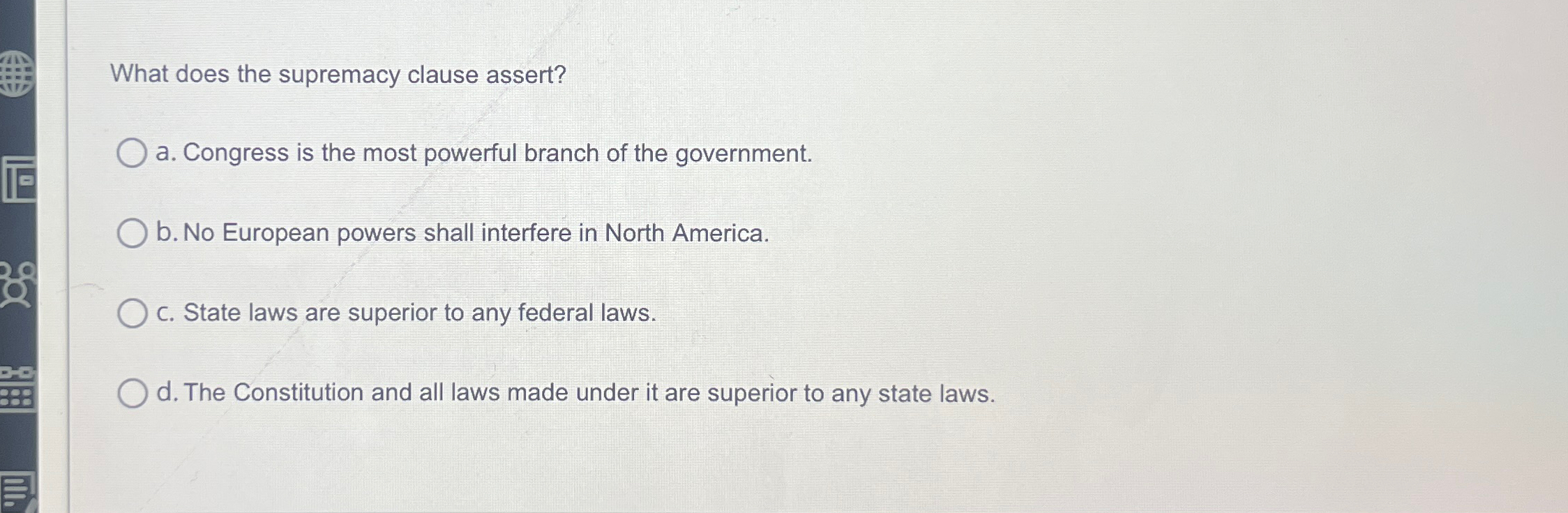  What does the supremacy clause assert? a. Congress is the most
