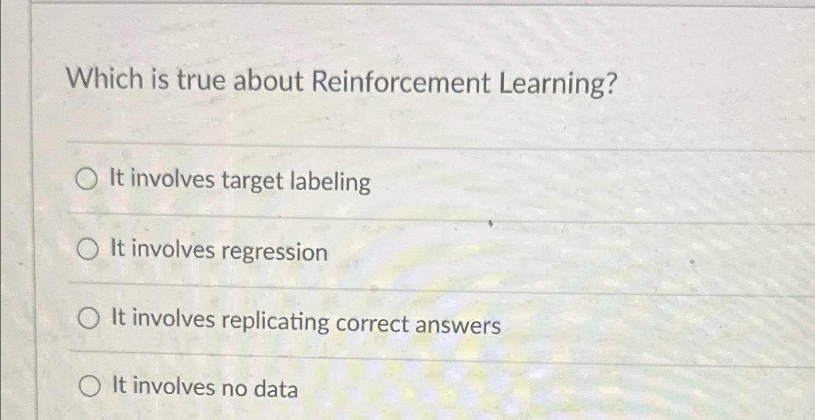  Which is true about Reinforcement Learning? It involves target labeling It