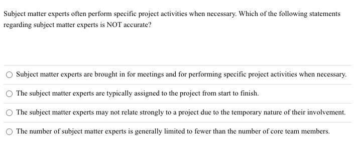  Subject matter experts often perform specific project activities when necessary. Which