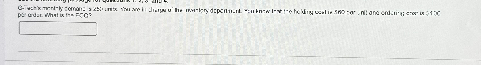 G-Tech's monthly demand is 250 units. You are in charge of