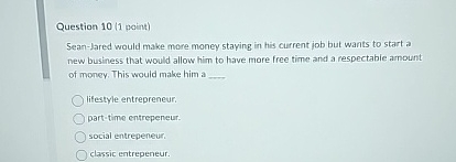  Question 10(1 point) Sean-Jared would make more money staying in his