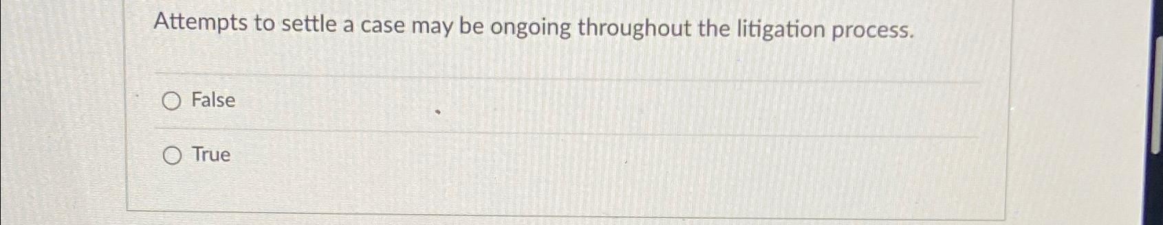  Attempts to settle a case may be ongoing throughout the litigation