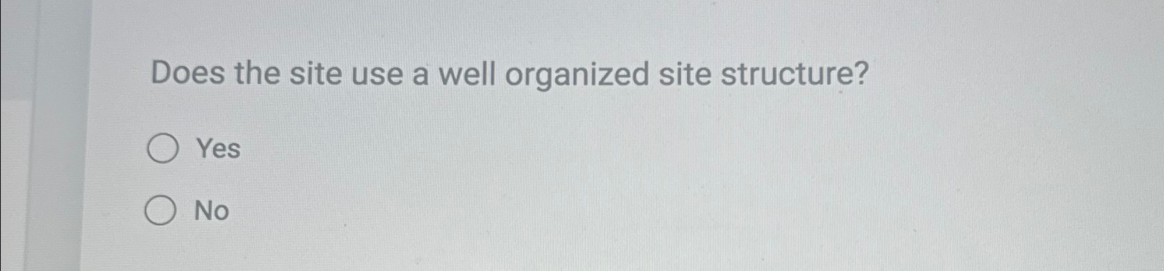  Does the site use a well organized site structure? Yes No