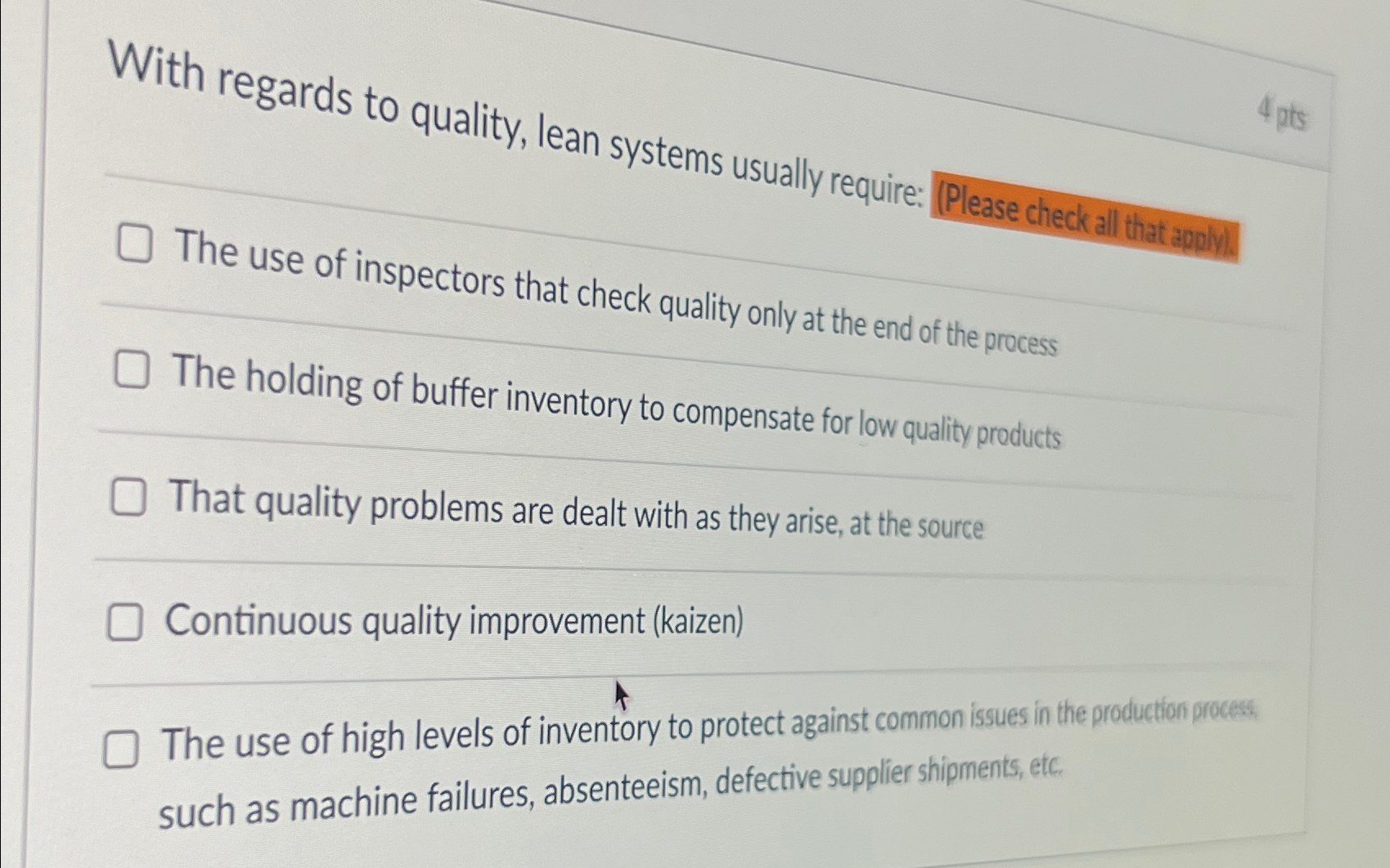  With regards to quality, lean systems usually require: (Please check all