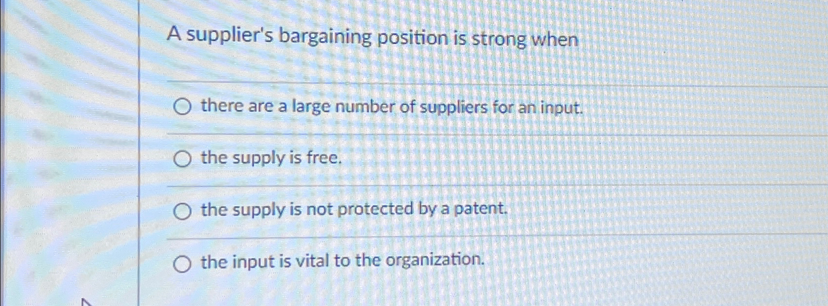  A supplier's bargaining position is strong when there are a large