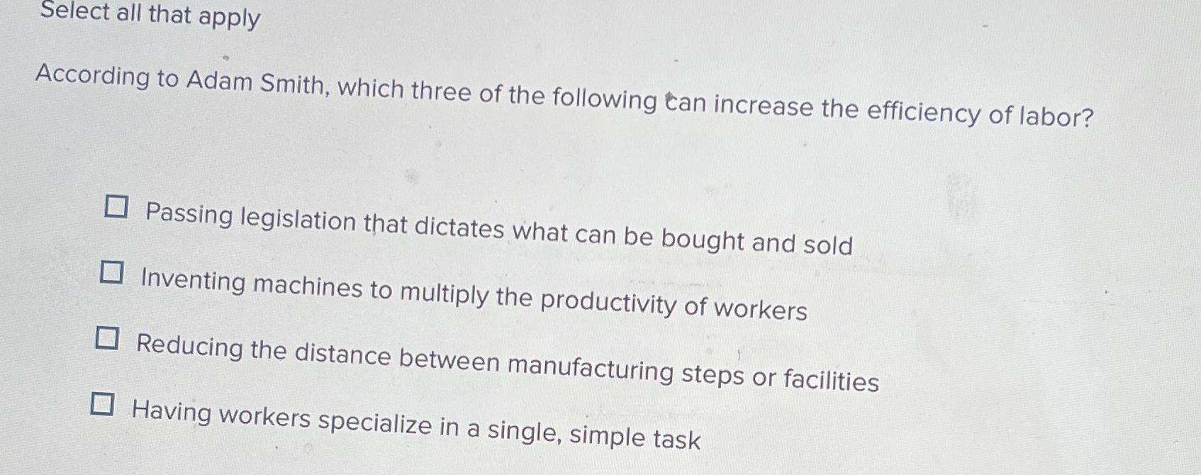  Select all that apply According to Adam Smith, which three of