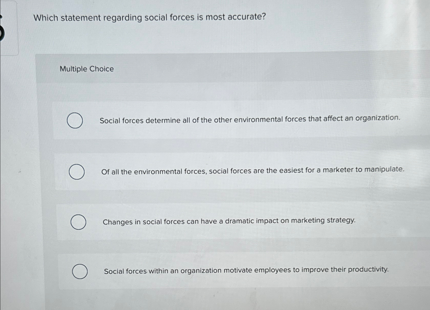  Which statement regarding social forces is most accurate? Multiple Choice Social