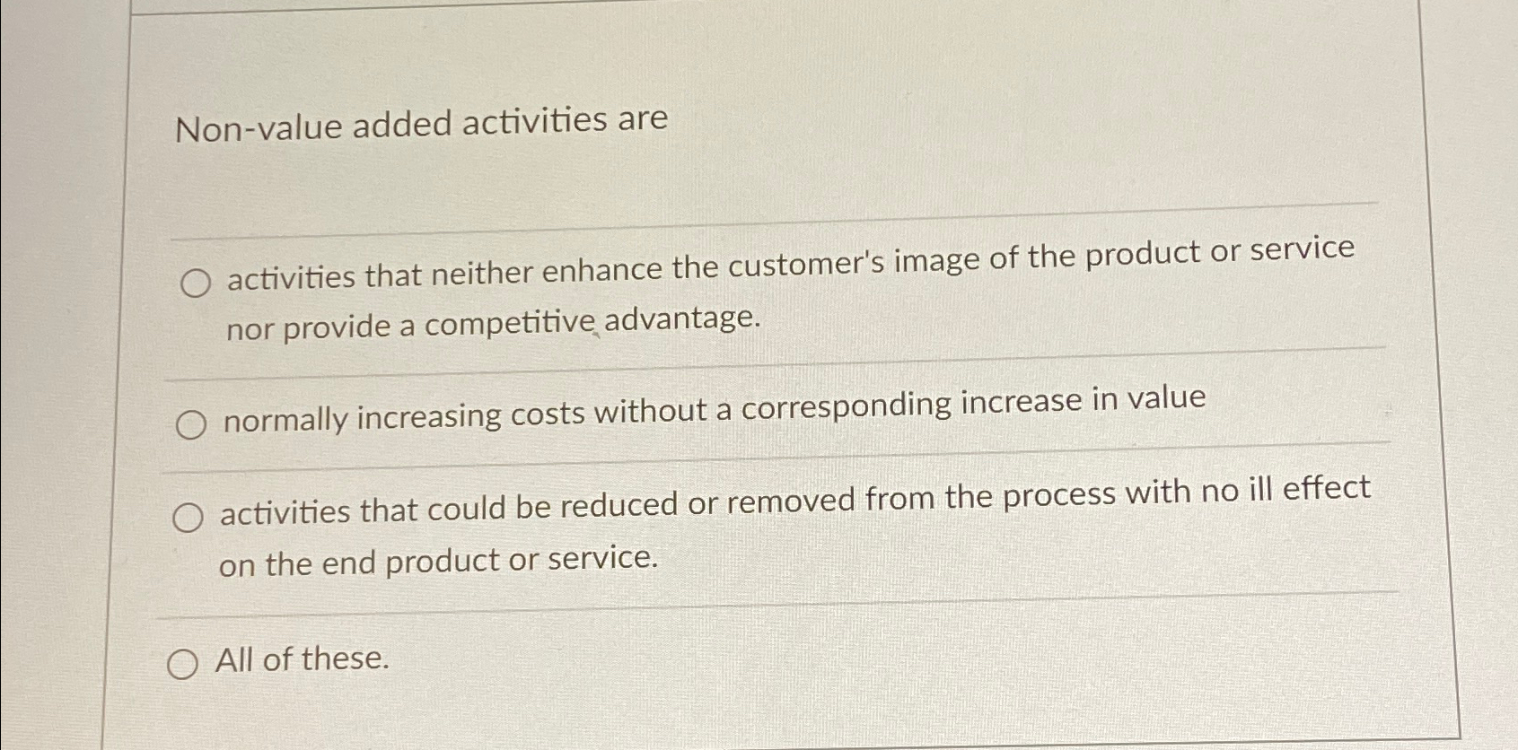  Non-value added activities are activities that neither enhance the customer's image