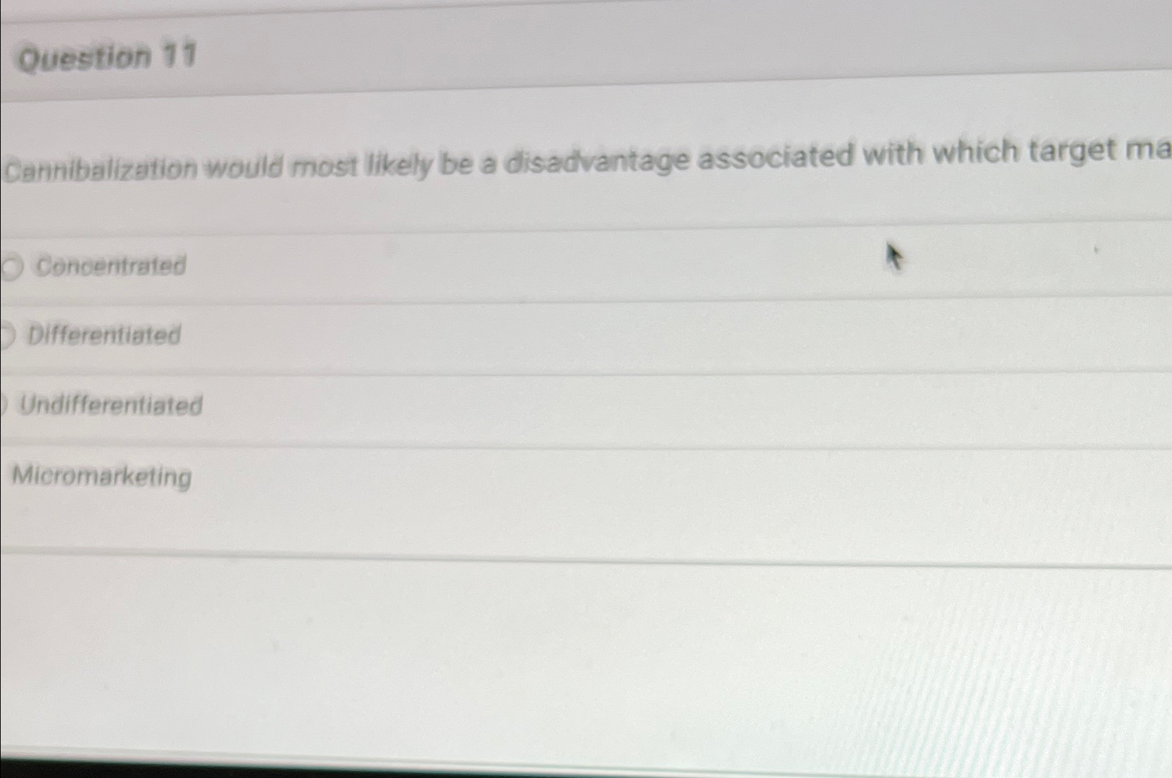  Question 11 Cannibalization would most likely be a disadvantage associated with