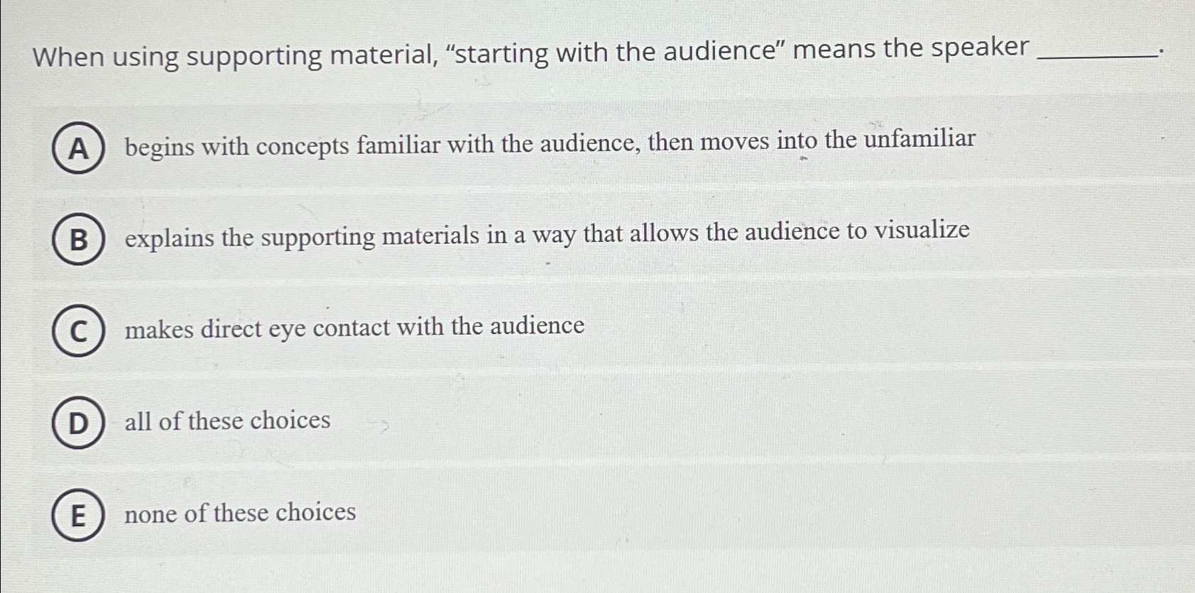  When using supporting material, "starting with the audience" means the speaker