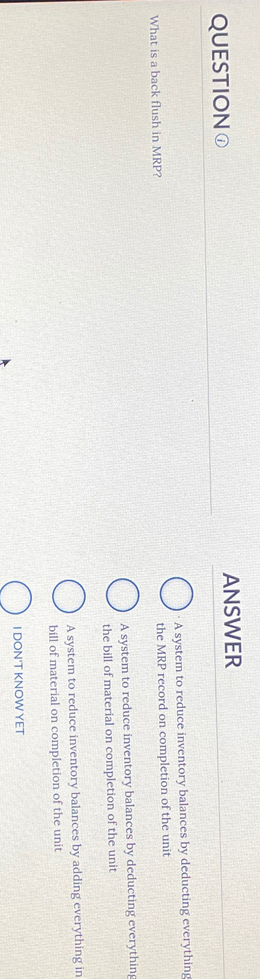  QUESTION (1) ANSWER What is a back flush in MRP? A