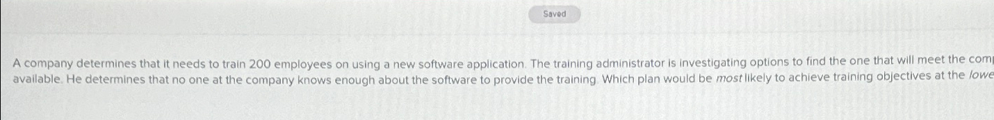  A company determines that it needs to train 200 employees on
