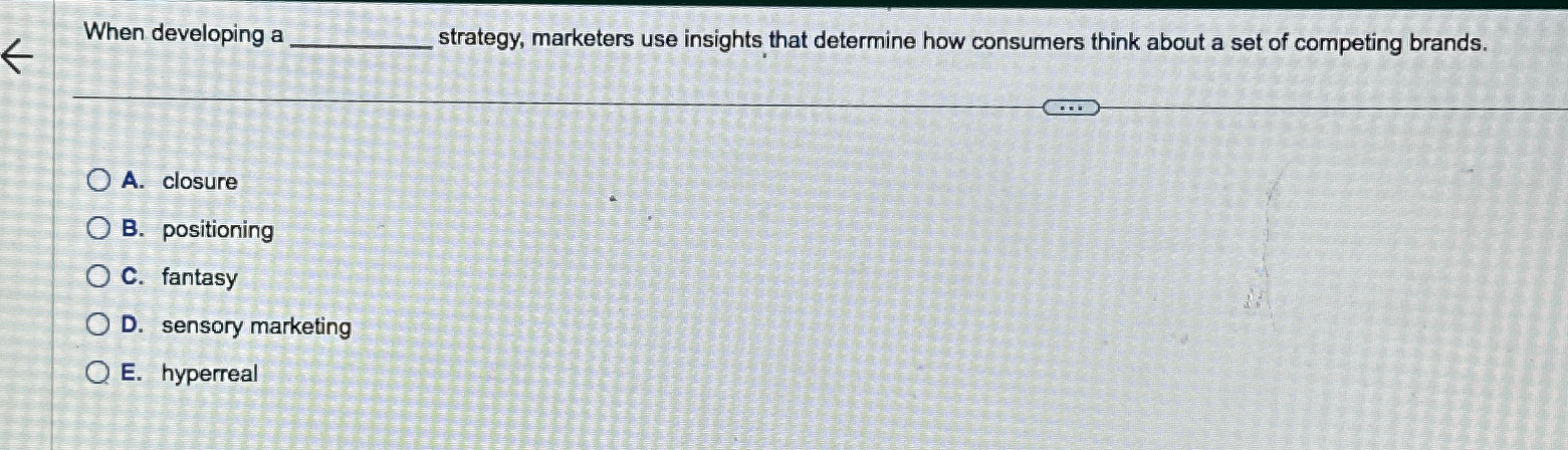  When developing a strategy, marketers use insights that determine how consumers