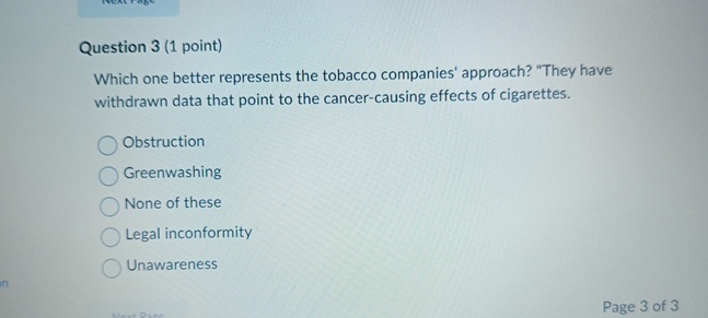  Question 3(1 point) Which one better represents the tobacco companies' approach?