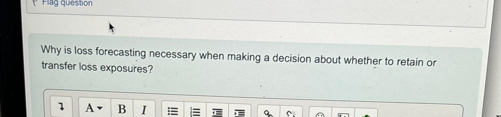  Why is loss forecasting necessary when making a decision about whether