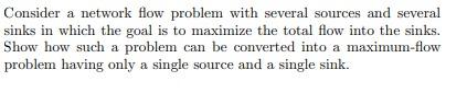 Answer the following question Consider a network flow problem with several sources
