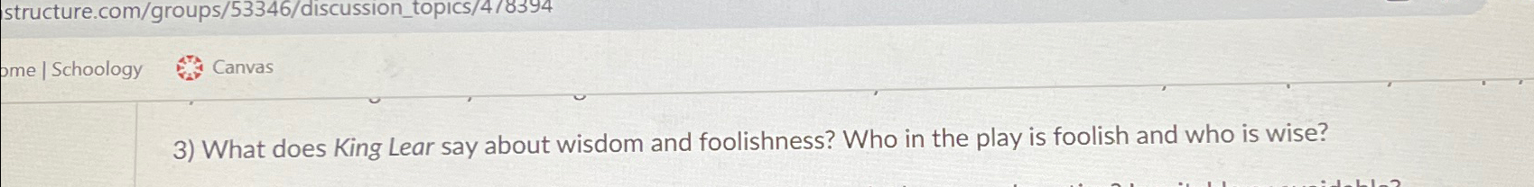  structure.com/groups/53346/discussion_topics/4/8394 Schoology Canvas What does King Lear say about wisdom and