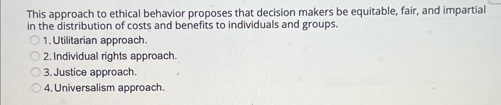  This approach to ethical behavior proposes that decision makers be equitable,