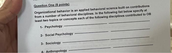  Question One (8 points) Organizational behavior is an applied behavioral science