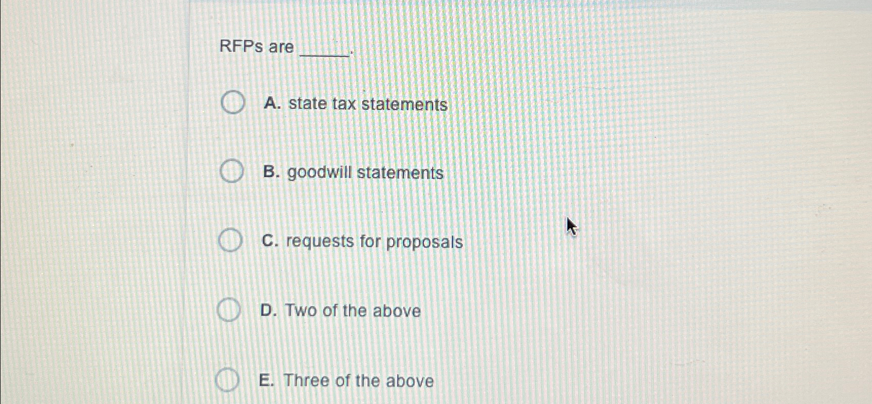  RFPs are A. state tax statements B. goodwill statements C. requests
