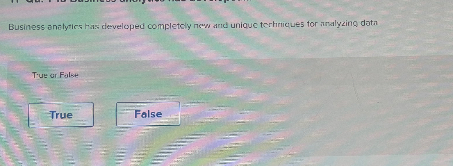  Business analytics has developed completely new and unique techniques for analyzing