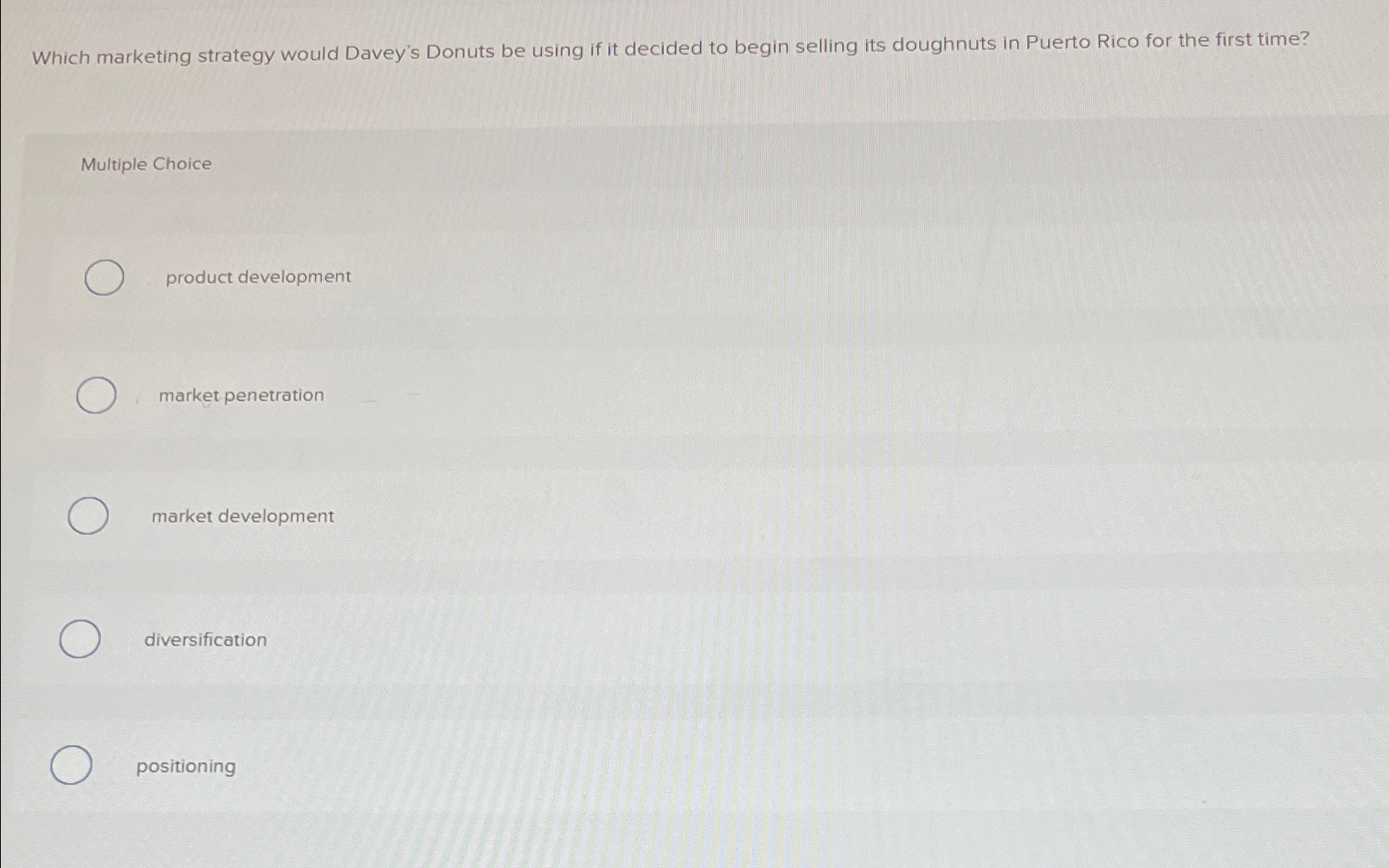  Which marketing strategy would Davey's Donuts be using if it decided