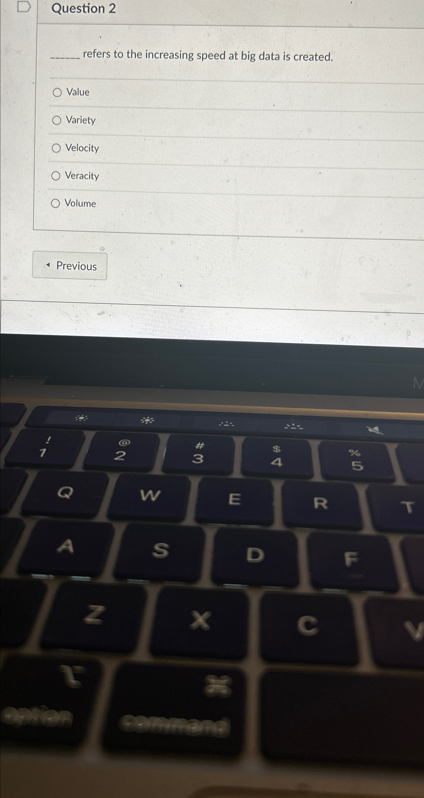  Question 2 refers to the increasing speed at big data is