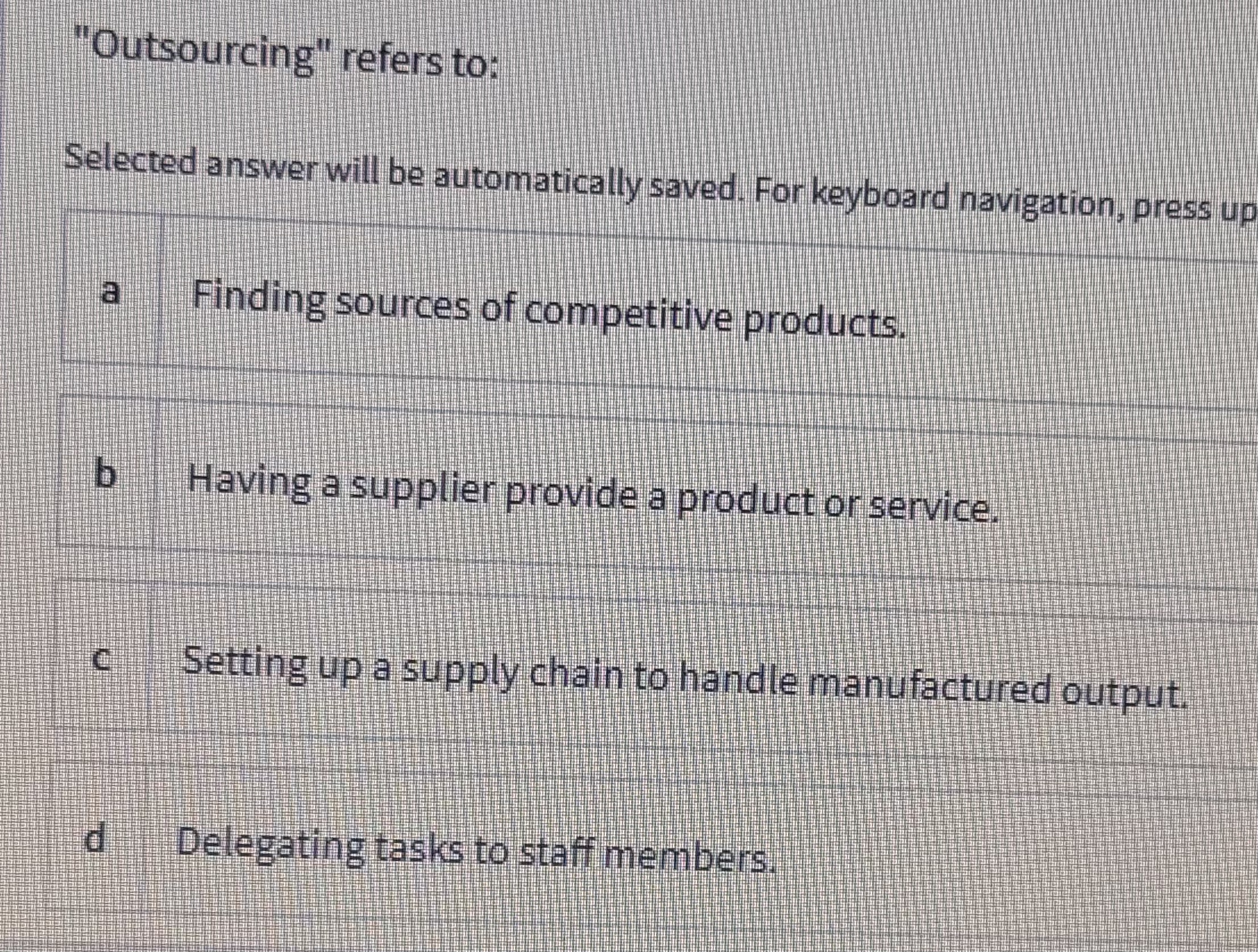  "Outsourcing" refers to: Selected answer will be automatically saved. For keyboard