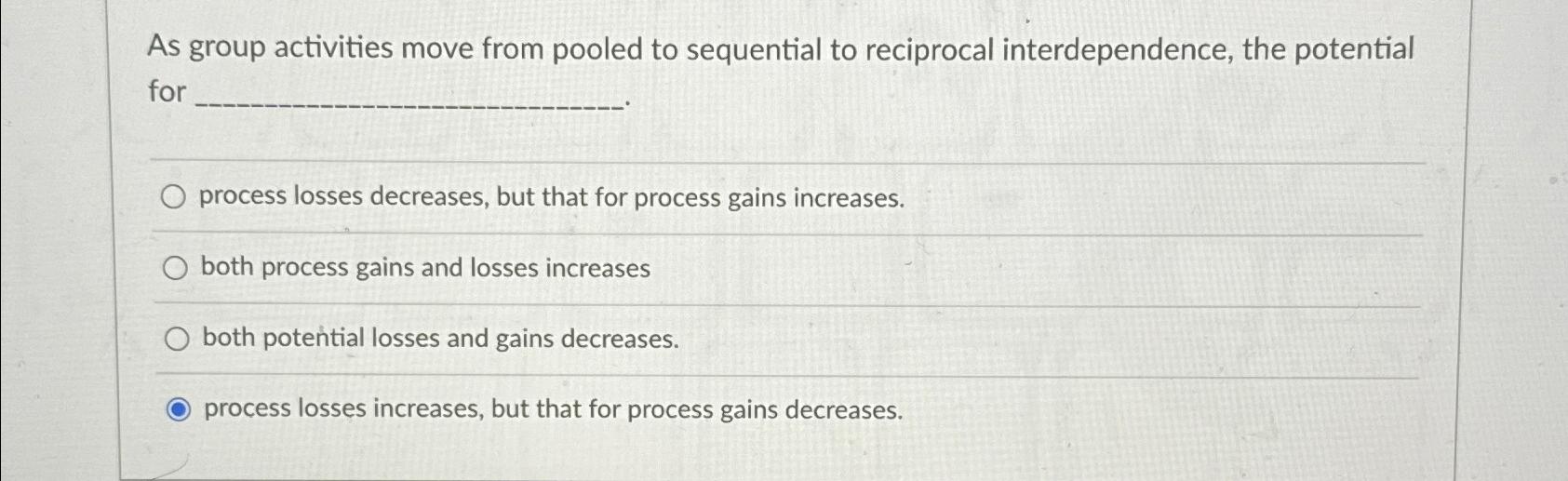  As group activities move from pooled to sequential to reciprocal interdependence,