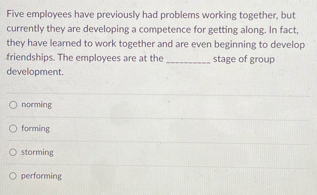  Five employees have previously had problems working together, but currently they