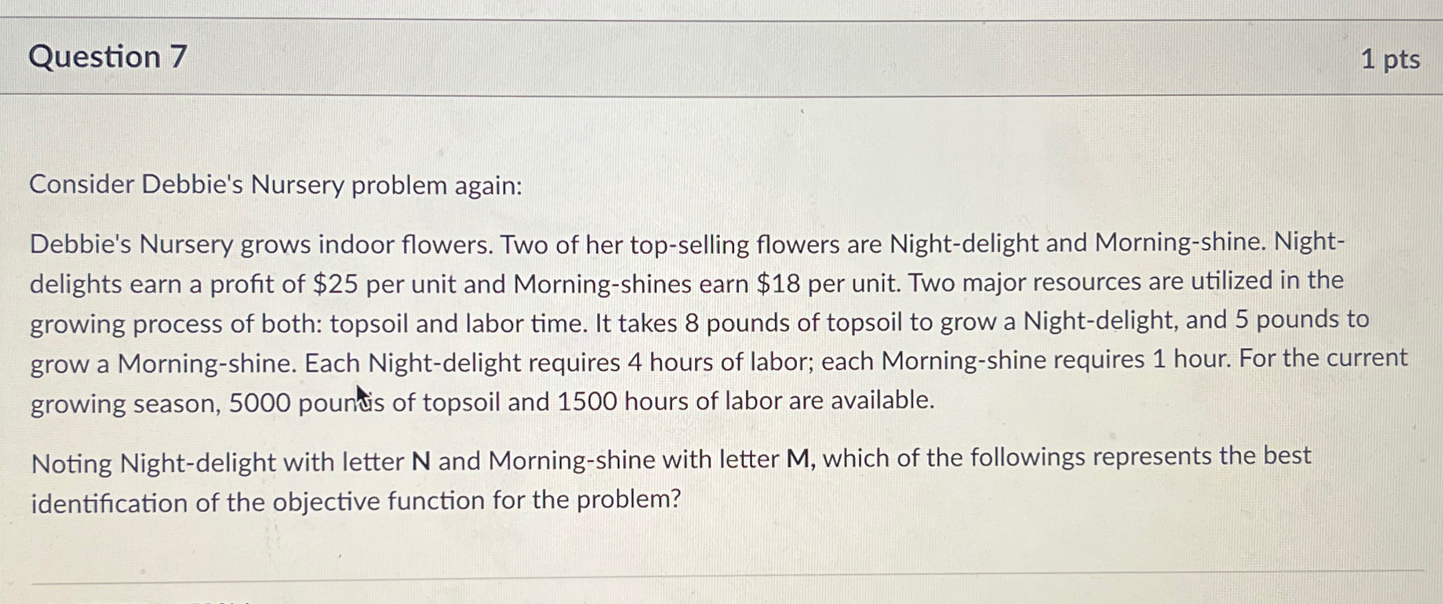  Question 7 1pts Consider Debbie's Nursery problem again: Debbie's Nursery grows