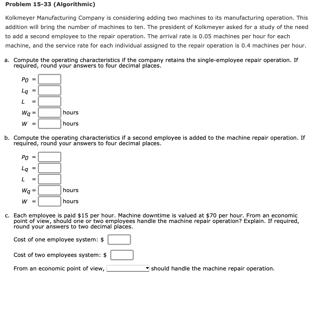 Problem 15-33(Algorithmic) Kolkmeyer Manufacturing Company is considering adding two machines to
