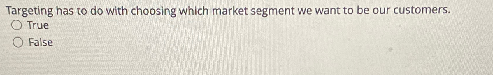  Targeting has to do with choosing which market segment we want