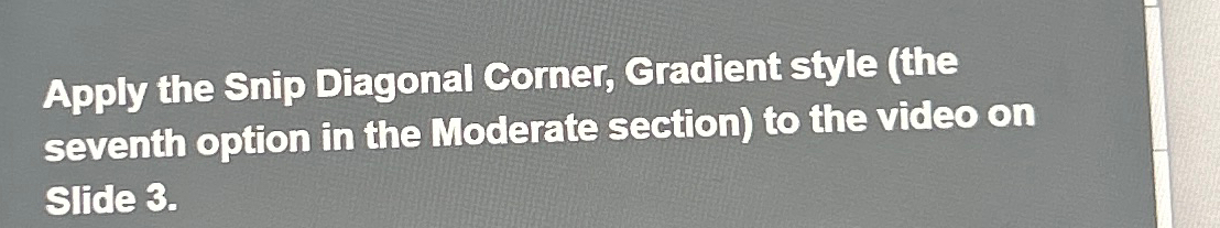  Apply the Snip Diagonal Comer, eradient style (the seventh option in