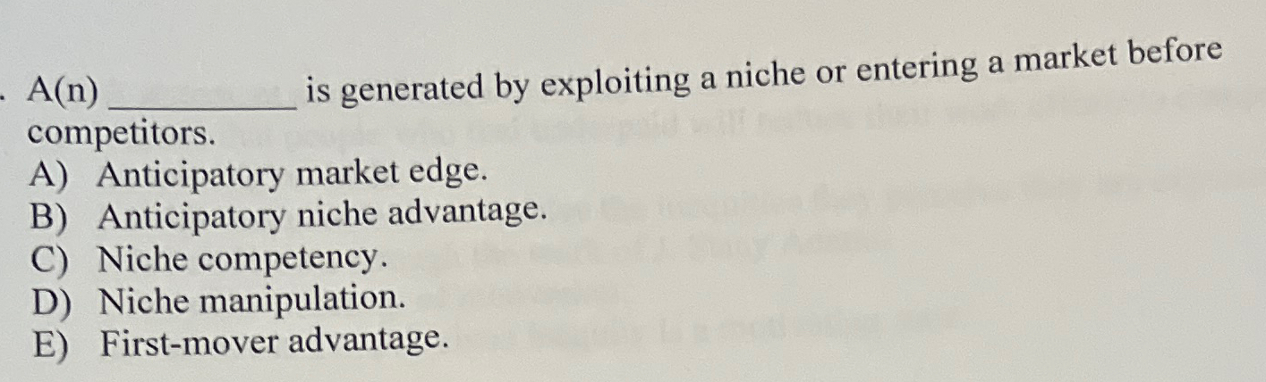 A(n) is generated by exploiting a niche or entering a market