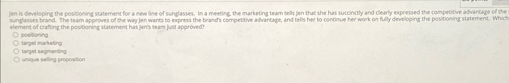  Jen is developing the positioning statement for a new line of