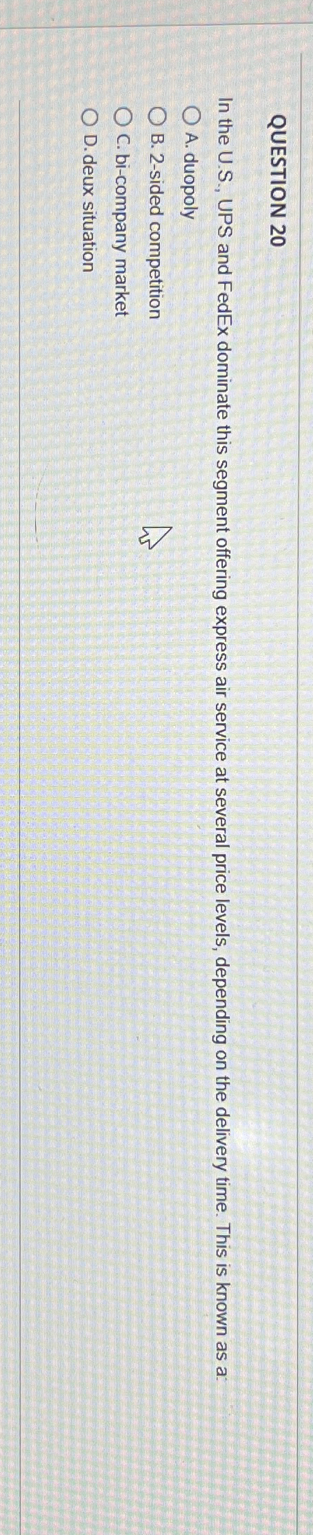  QUESTION 20 In the U.S., UPS and FedEx dominate this segment