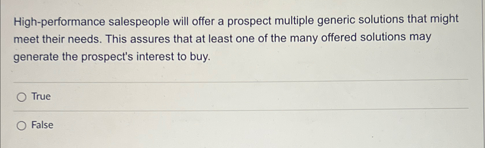  High-performance salespeople will offer a prospect multiple generic solutions that might