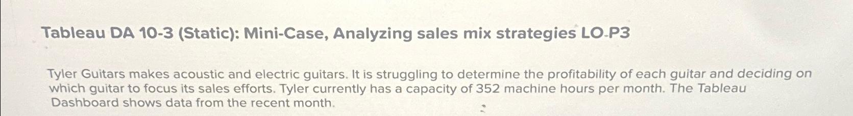  Tableau DA 10-3(Static): Mini-Case, Analyzing sales mix strategies LO.P3 Tyler Guitars