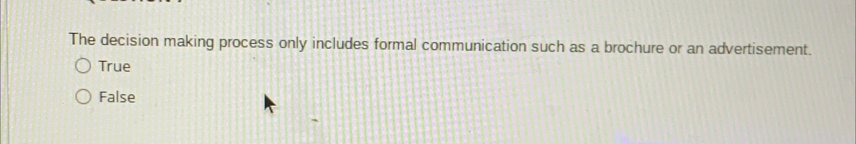  The decision making process only includes formal communication such as a