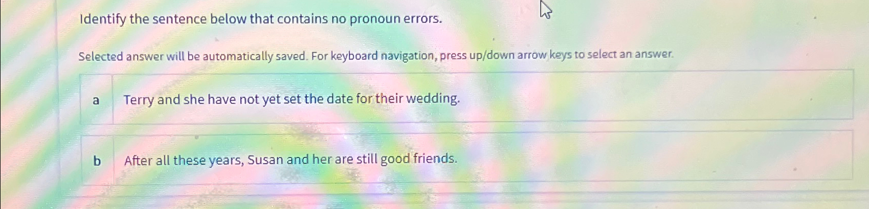  Identify the sentence below that contains no pronoun errors. Selected answer
