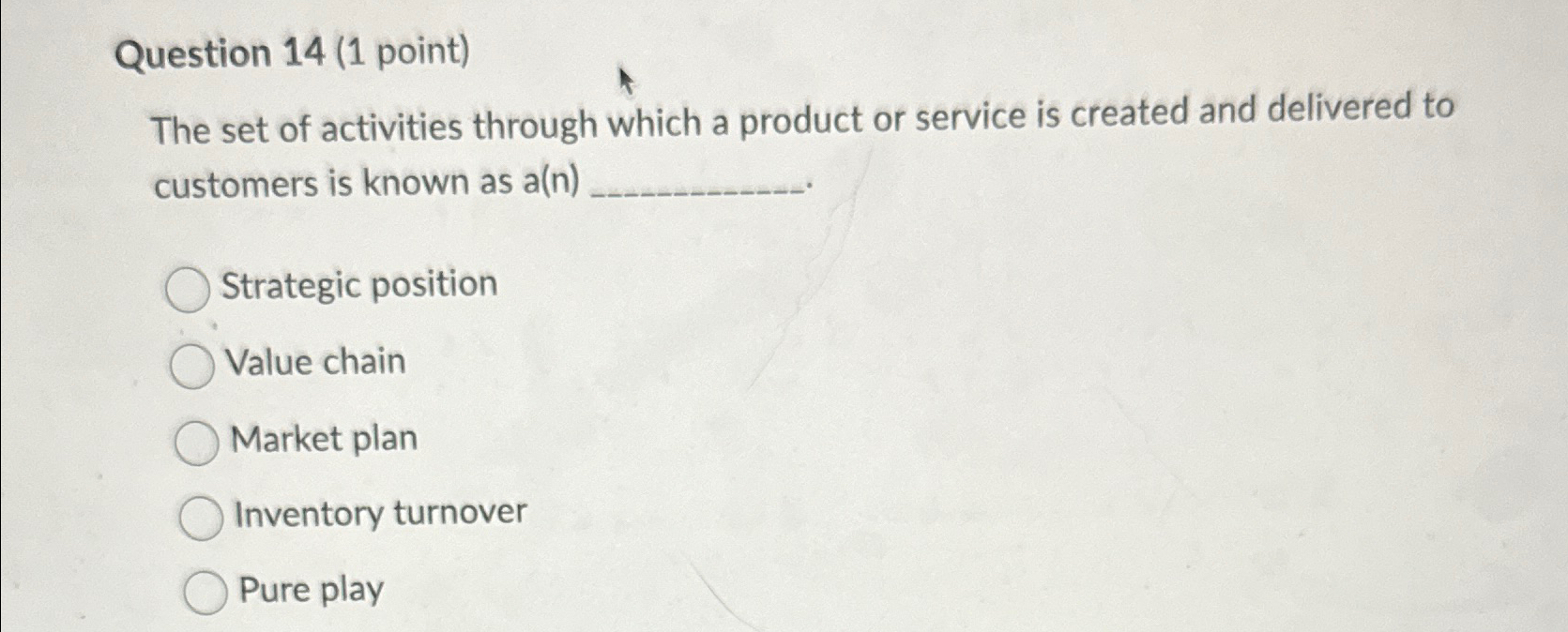  Question 14(1 point) The set of activities through which a product