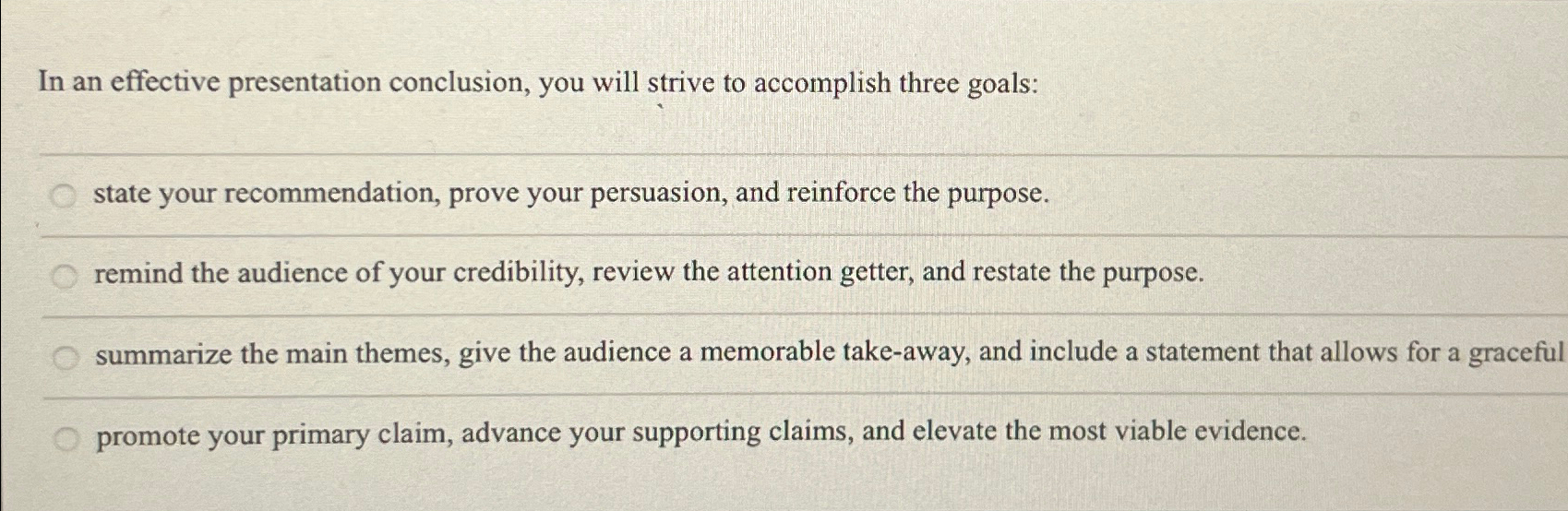  In an effective presentation conclusion, you will strive to accomplish three