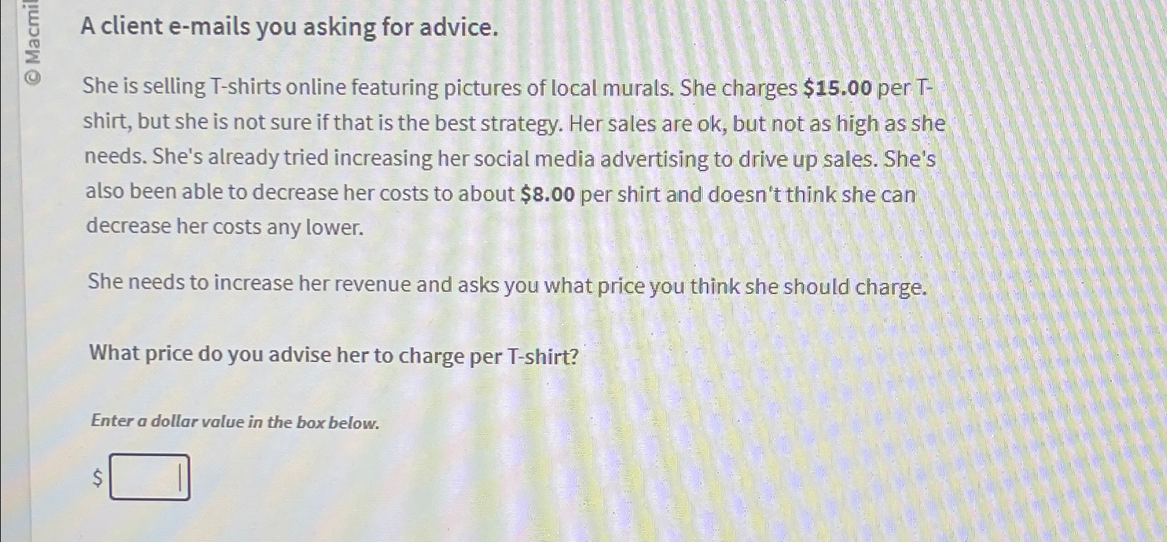  A client e-mails you asking for advice. She is selling T-shirts