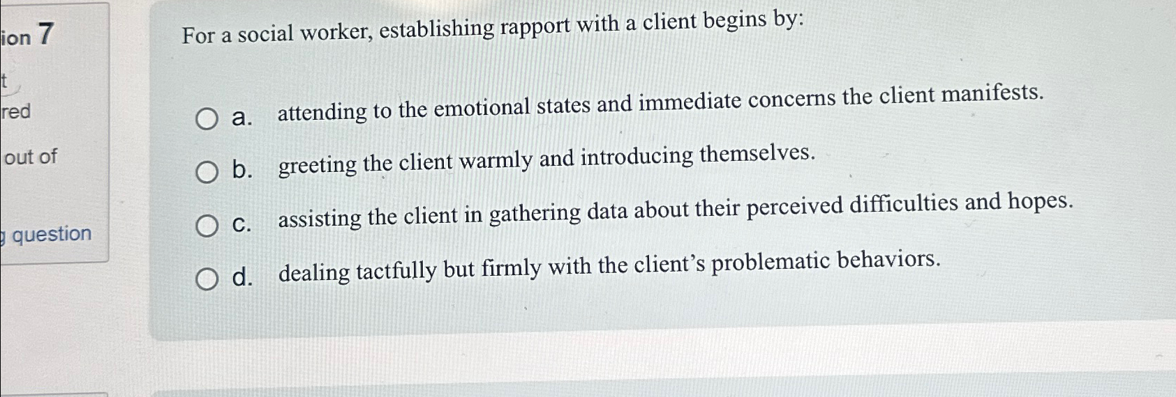  For a social worker, establishing rapport with a client begins by: