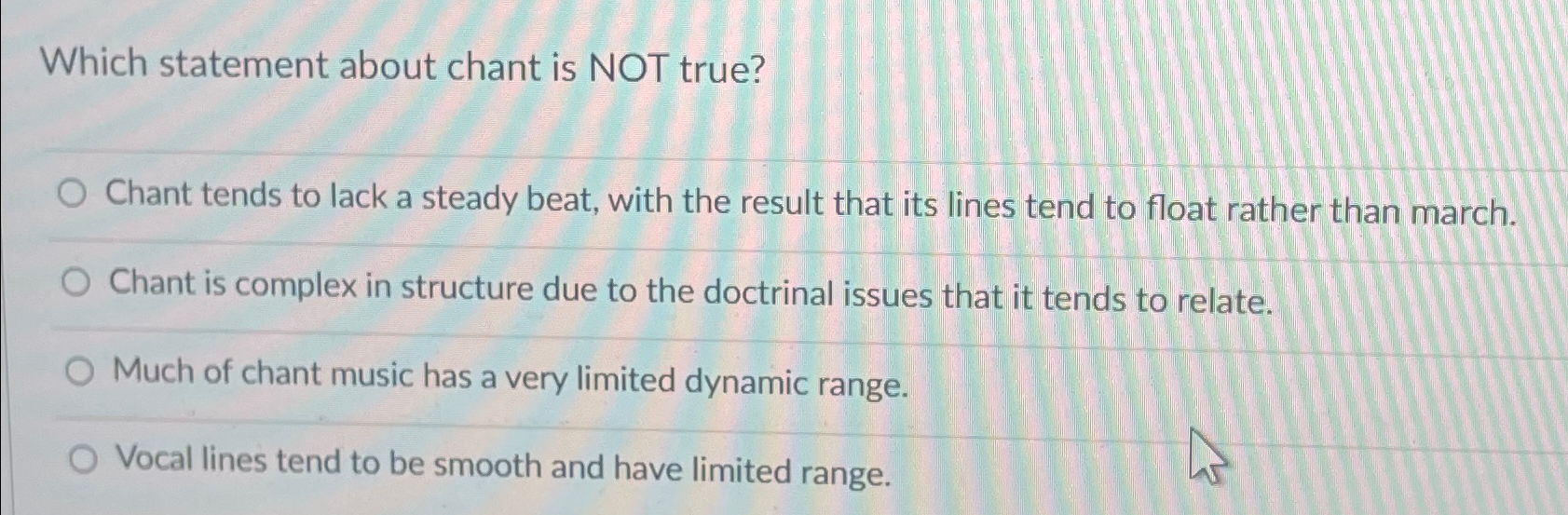  Which statement about chant is NOT true? Chant tends to lack