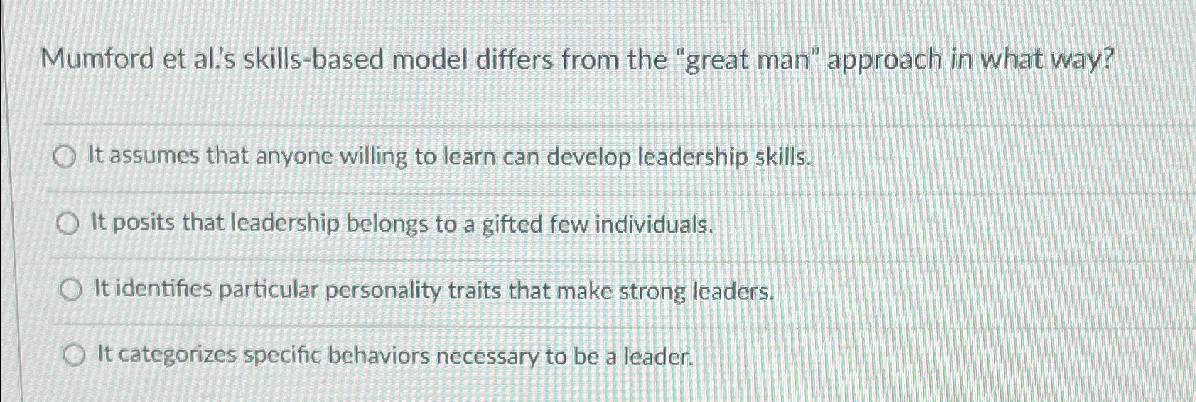  Mumford et al's skills-based model differs from the "great man" approach