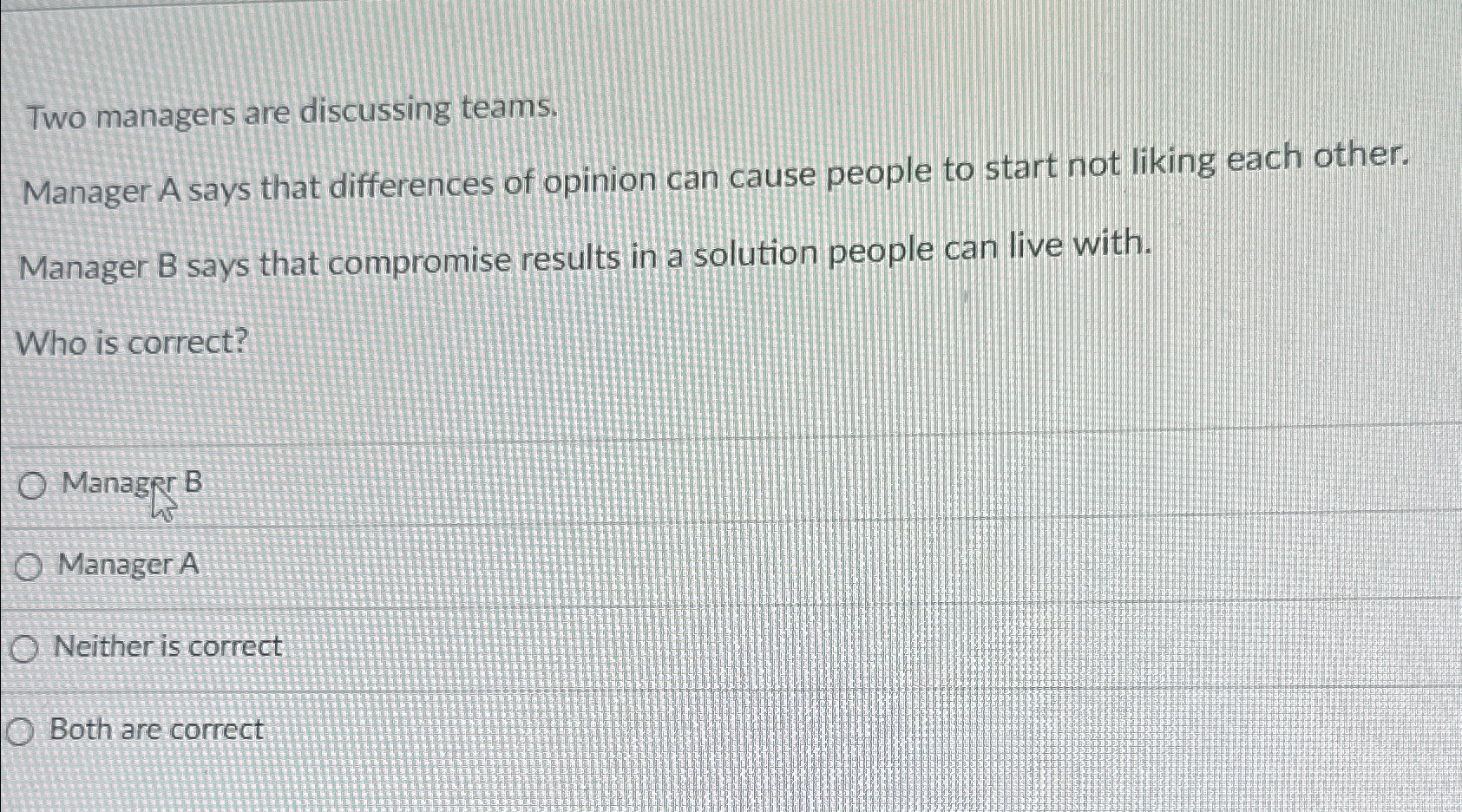  Two managers are discussing teams. Manager A says that differences of